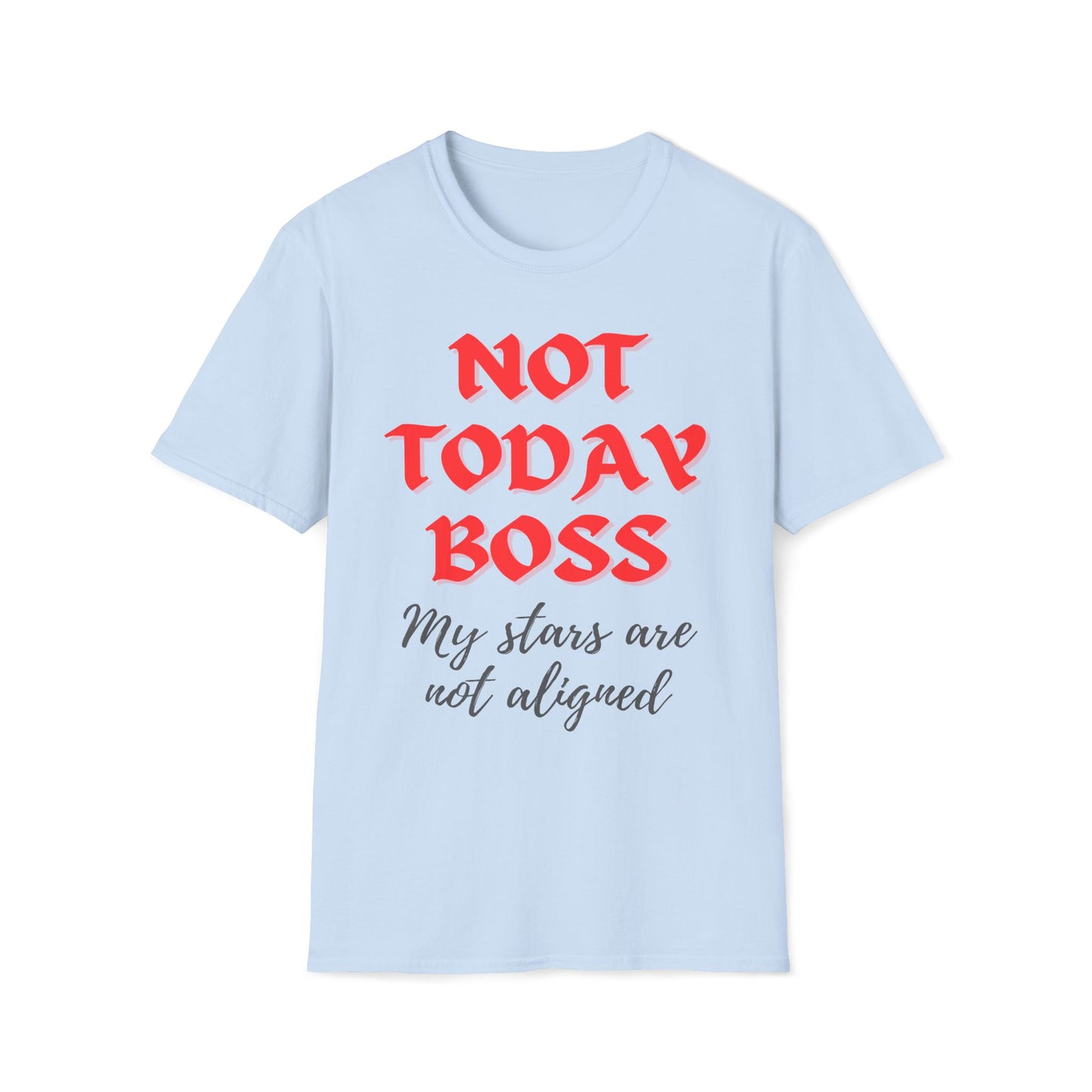 Not Today Boss My Stars Are Not Aligned T-Shirt