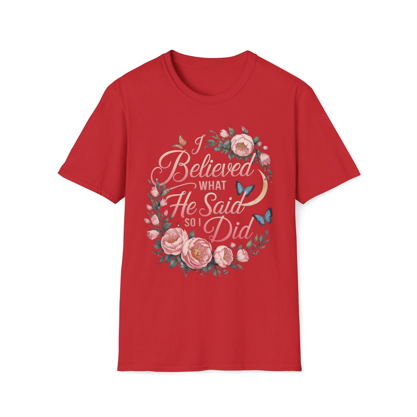 I Believed What He Said So I Did T-Shirt