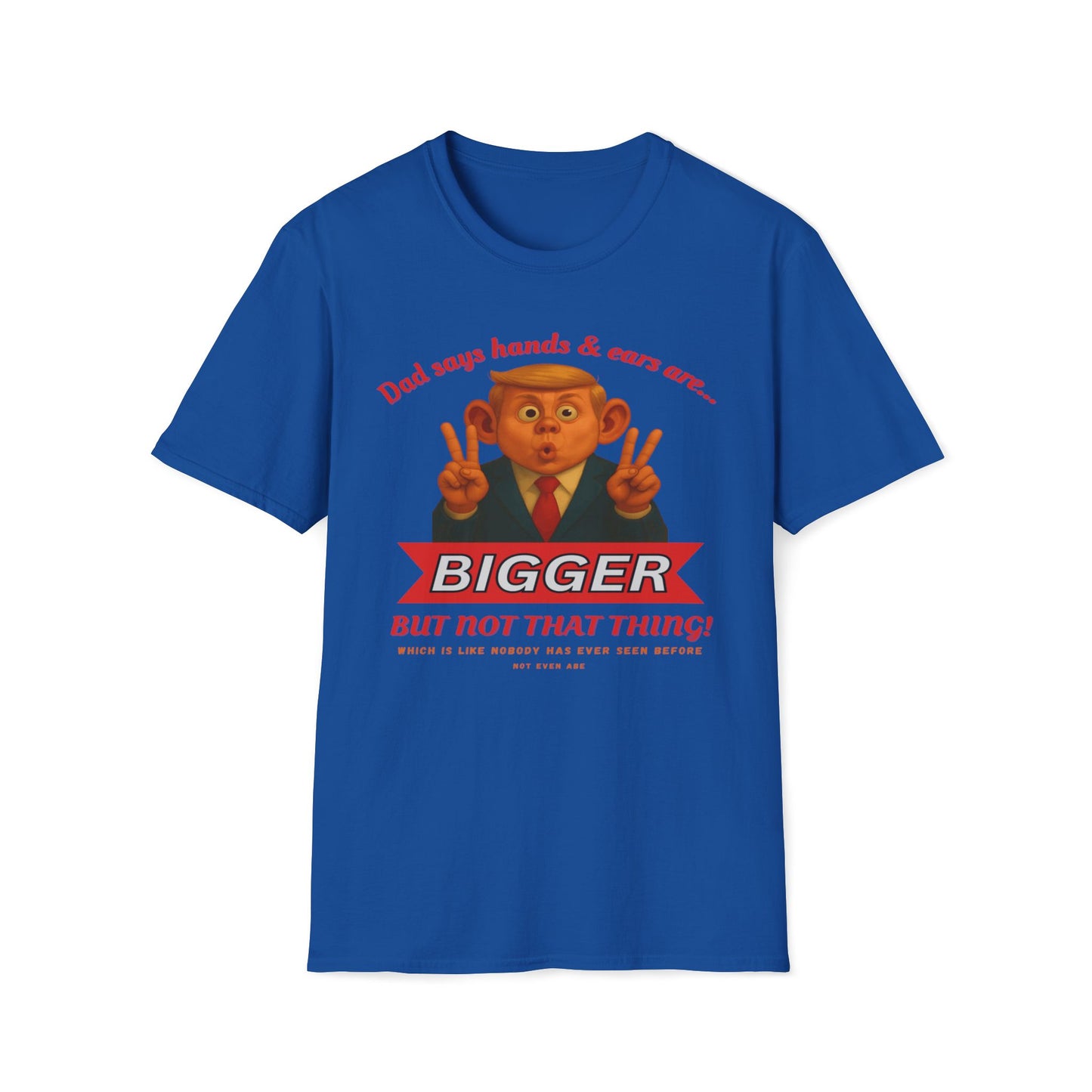 Dad Says Hands And Ears Are Bigger, But Not That Thing T-Shirt