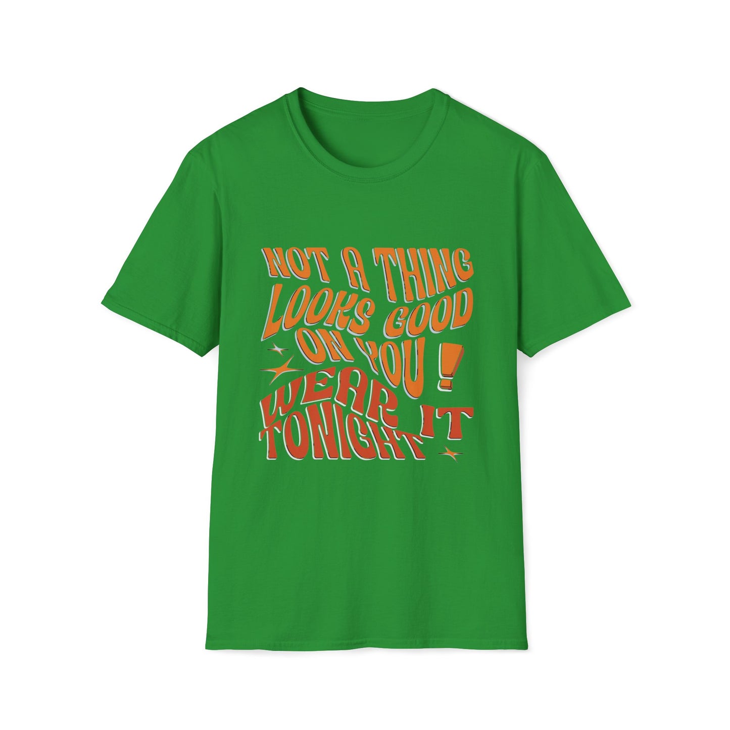 Not a Thing Looks Good on You, Wear It Tonight T-Shirt
