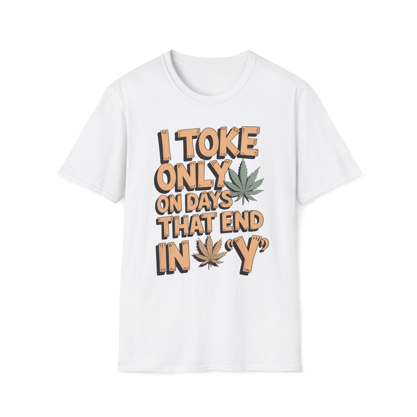 I Toke Only On Days That End In Y - T-Shirt