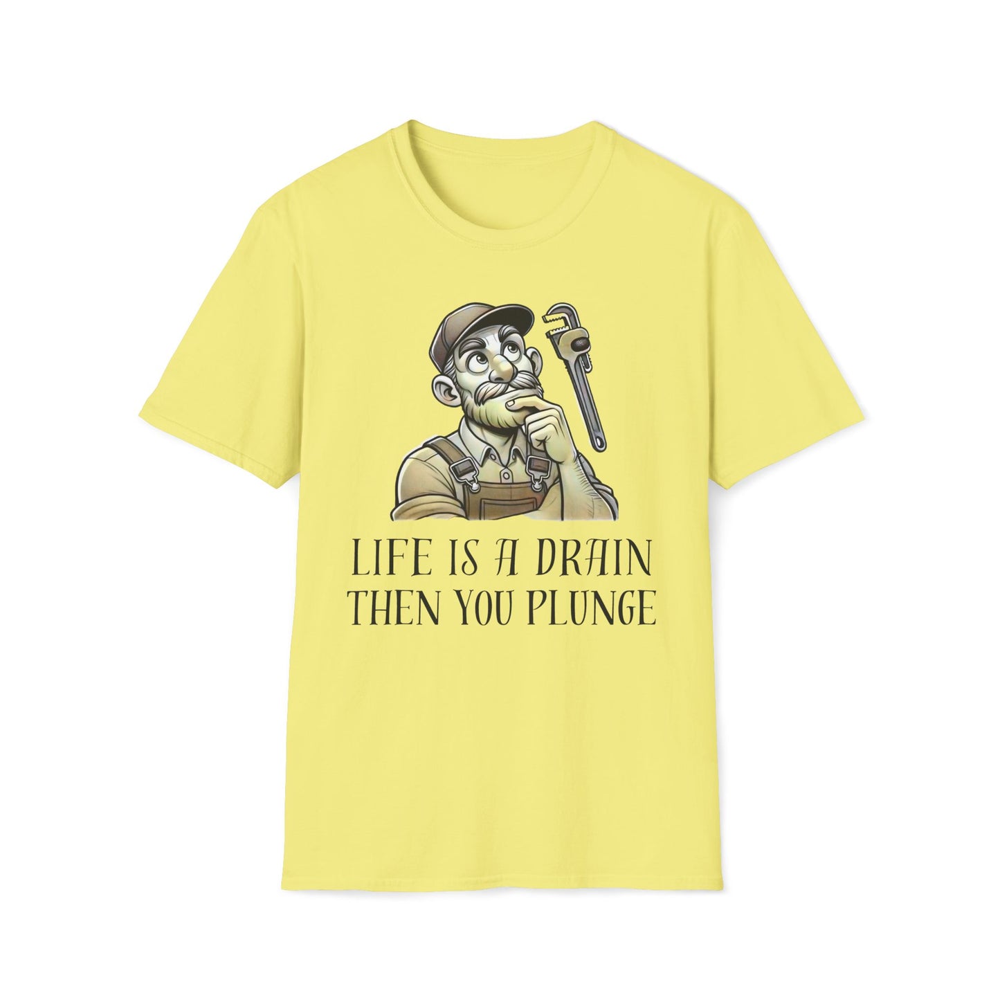 Life Is A Drain Then You Plunge T-Shirt