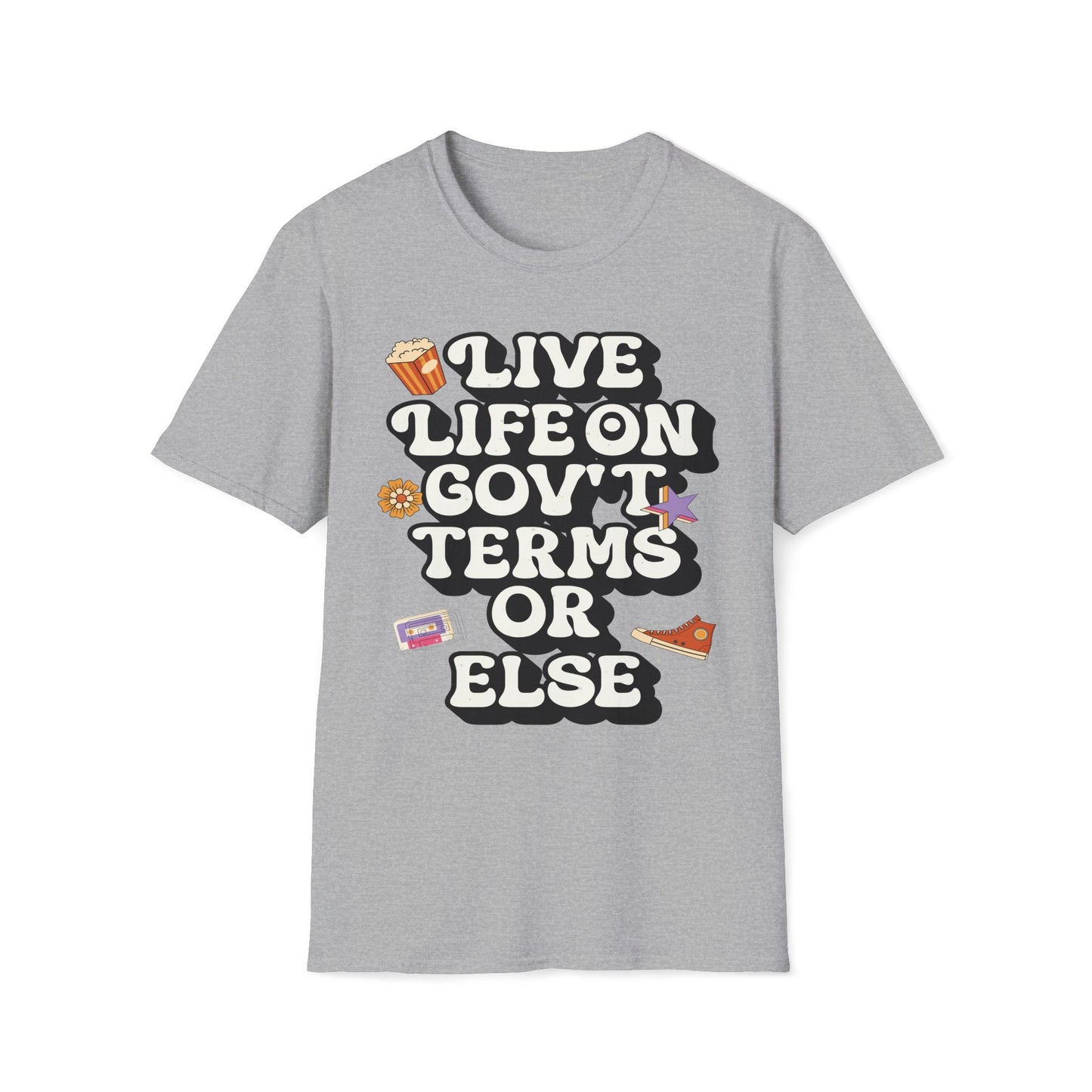 Live Life On Gov't Terms Or Else T-Shirt