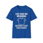 Life Had No Meaning Before This Shirt T-Shirt