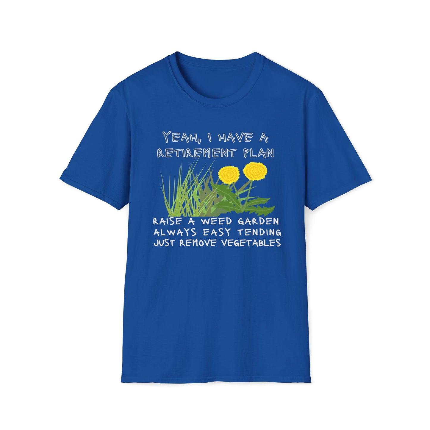 Retirement Plan - Raise A Weed Garden, Easy Tending, Just Remove Vegetables T-Shirt