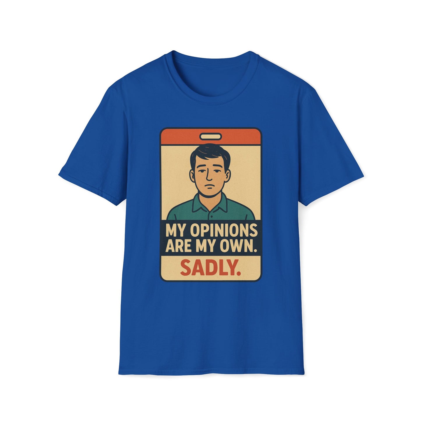 My Opinions  Are My Own. Sadly T-Shirt