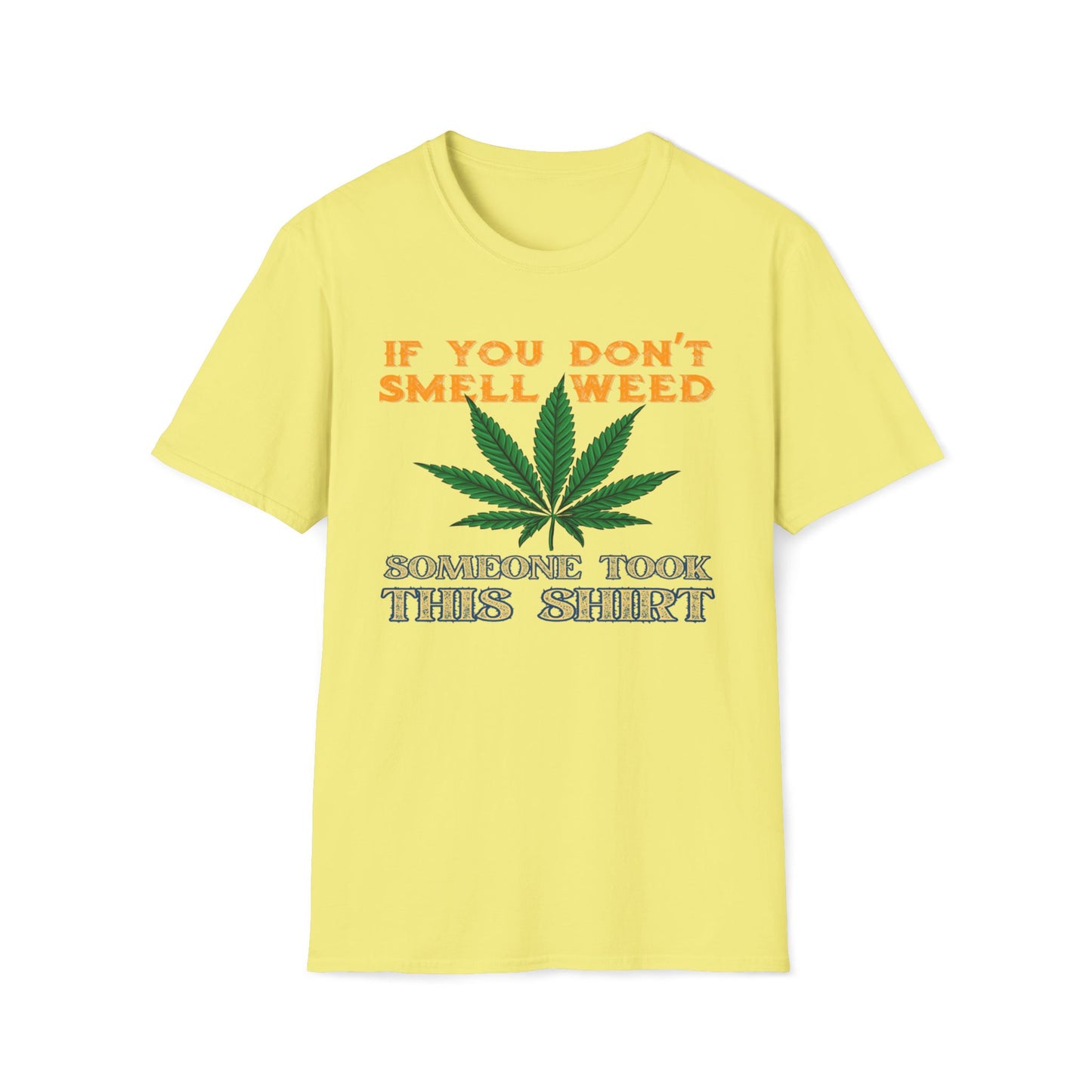 If You Don't Smell Weed, Someone Took This Shirt T-Shirt