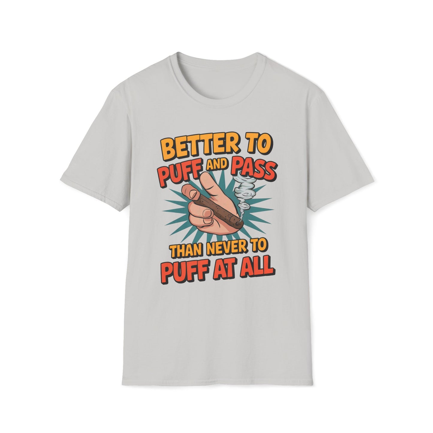 Better To Puff And Pass Than Never To Puff At All T-Shirt