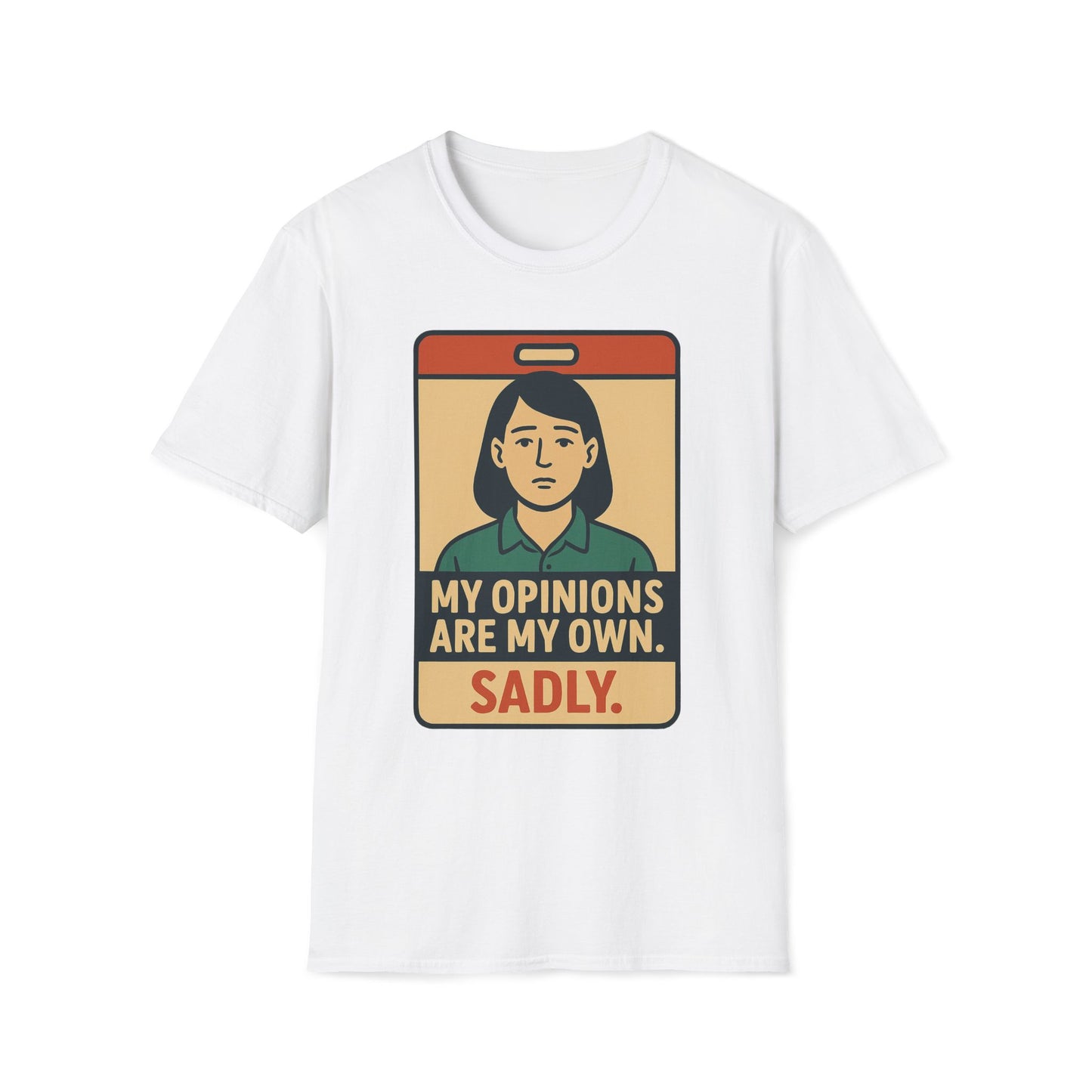 My Opinions  Are My Own, Sadly T-Shirt
