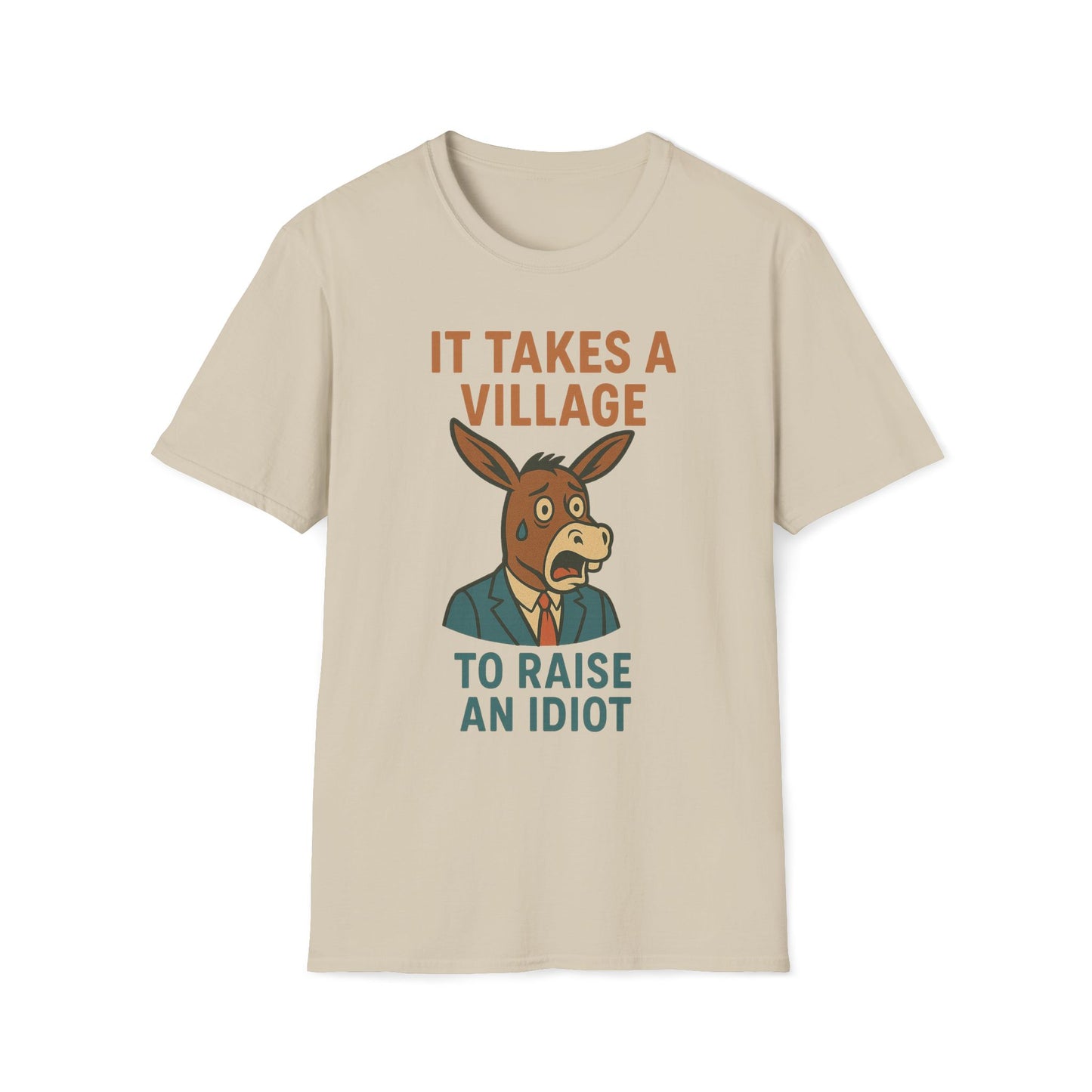 It Takes A Village To Raise An Idiot T-Shirt