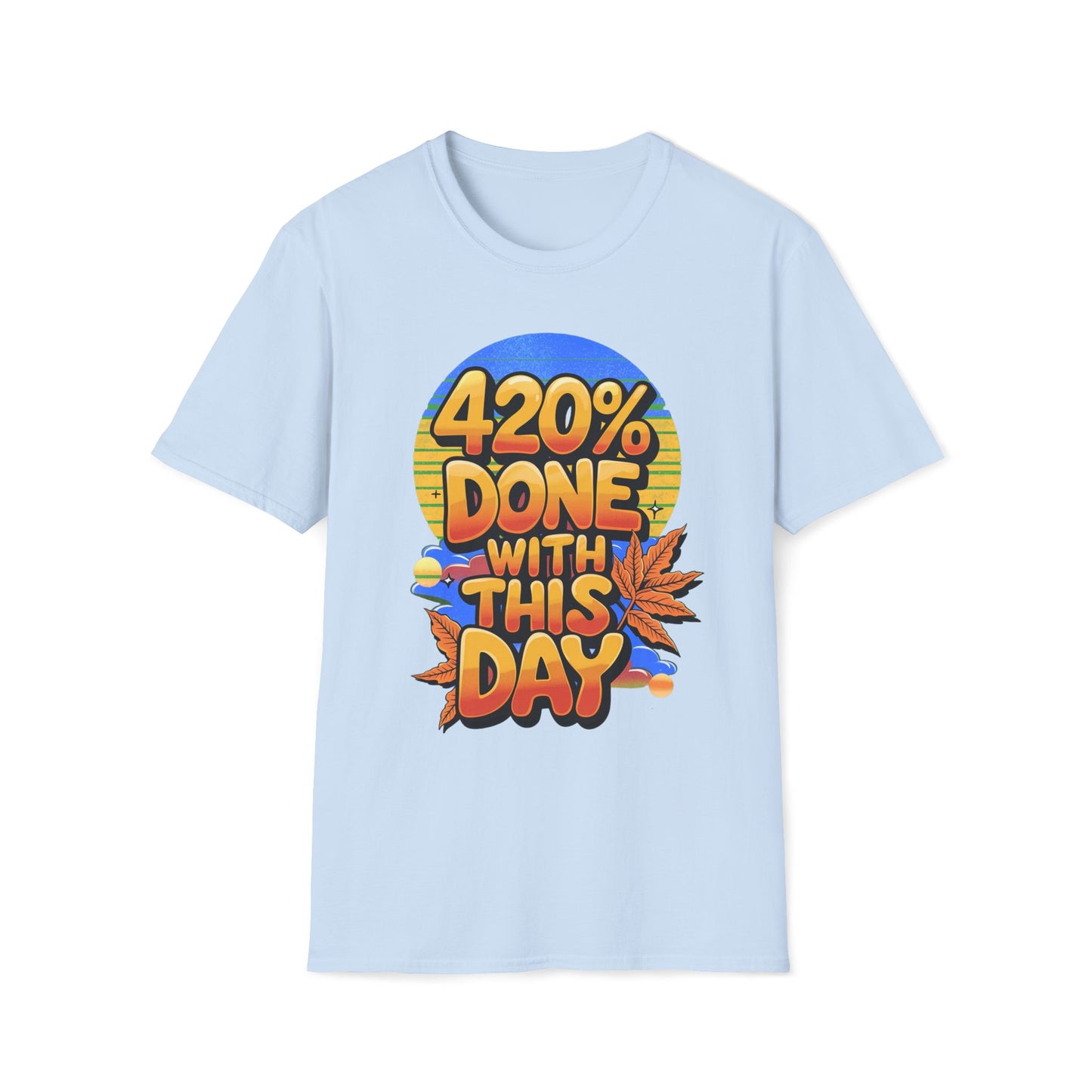 420% Done With This Day T-Shirt