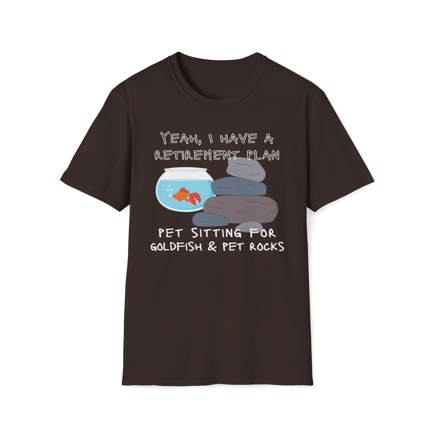 Yeah I Have a Retirement Plan - Pet Sitting For Goldfish And Pet Rocks T-Shirt