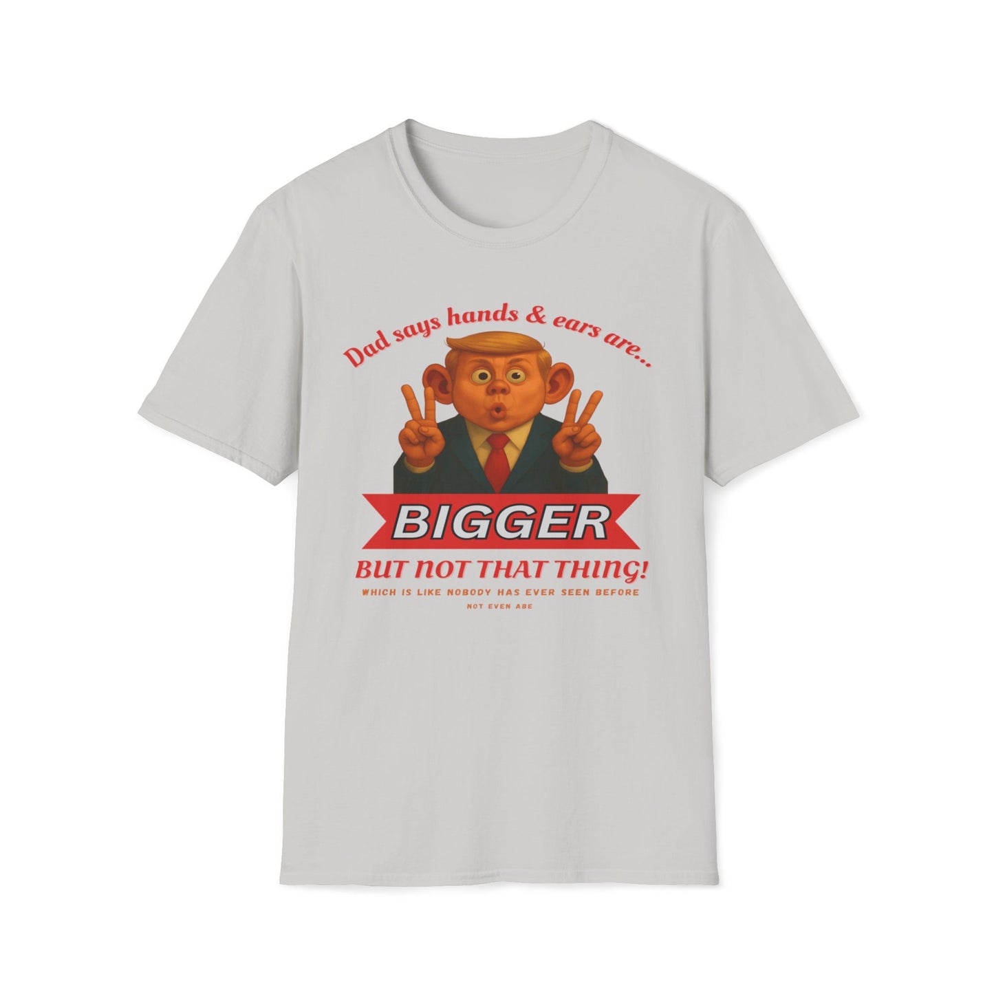 Dad Says Hands And Ears Are Bigger, But Not That Thing T-Shirt