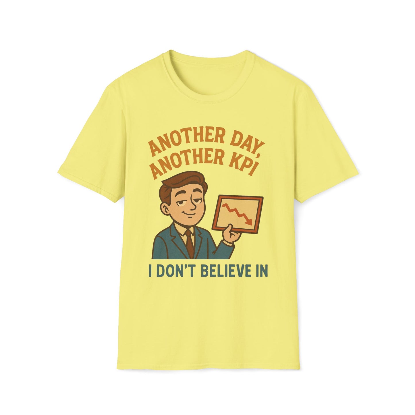 Another Day, Another KPI I Don't Believe T-Shirt