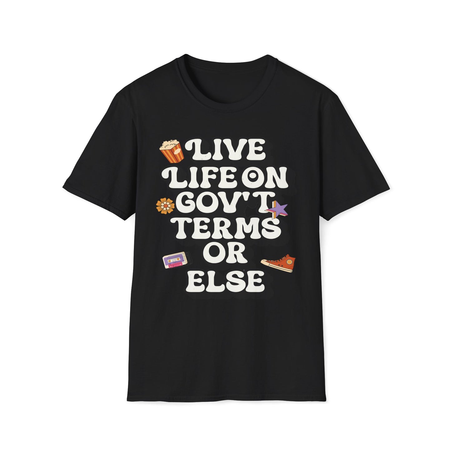 Live Life On Gov't Terms Or Else T-Shirt