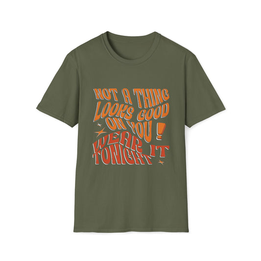 Not a Thing Looks Good on You, Wear It Tonight T-Shirt