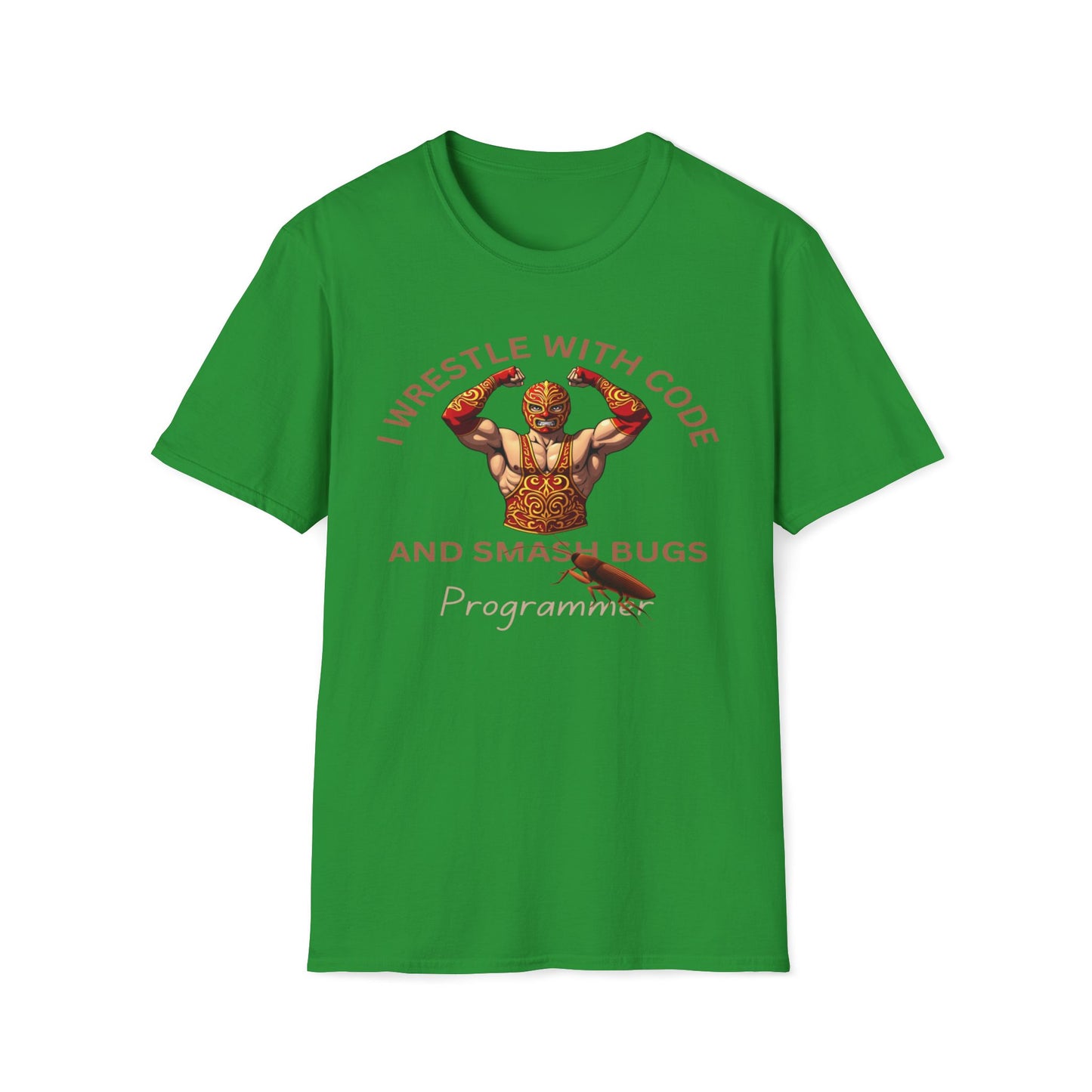 I Wrestle With Code And Smash Bugs - Programmer T-Shirt