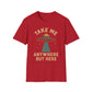 Take Me Anywhere But Here T-Shirt