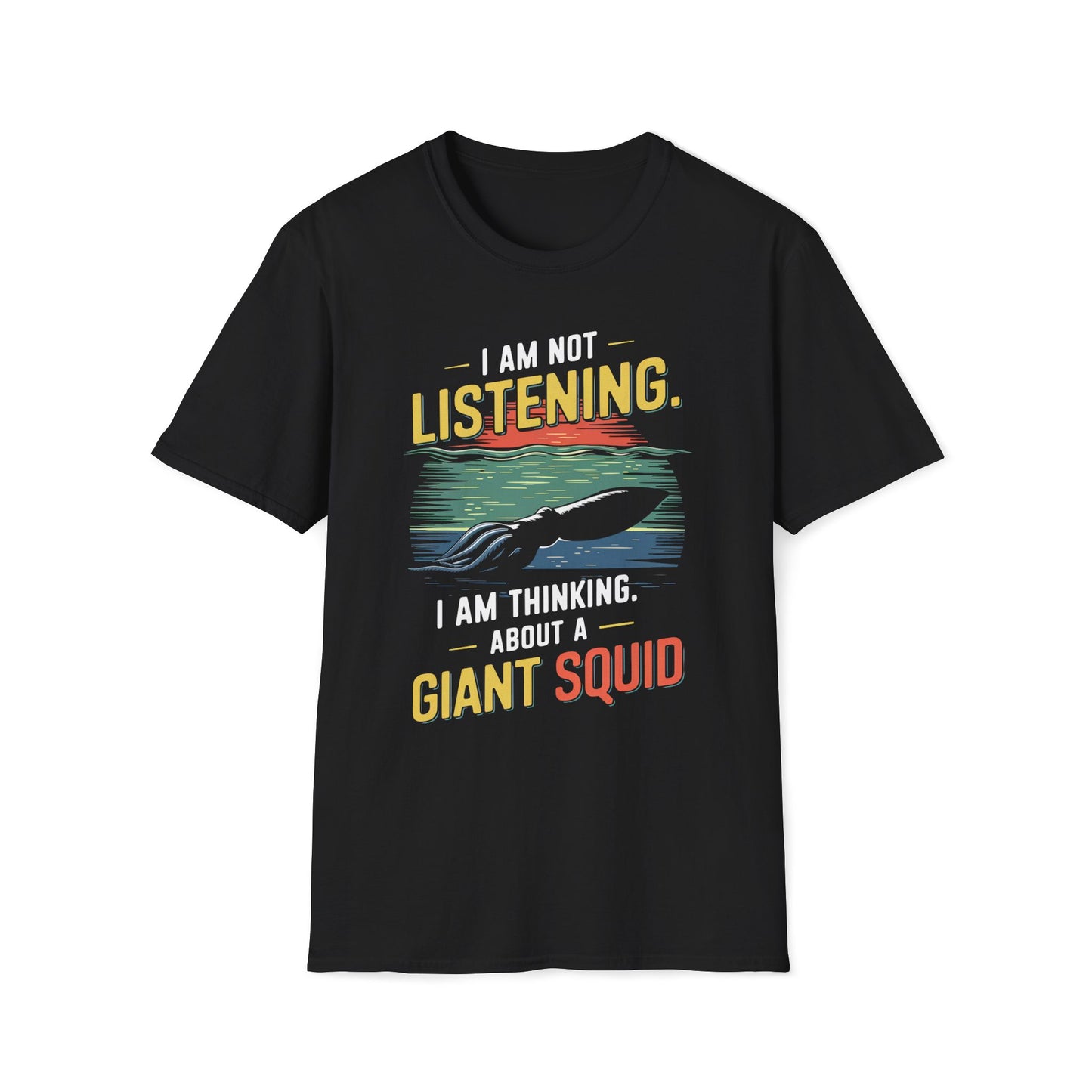 I'm Not Listening, I Am Thinking About A Giant Squid T-Shirt