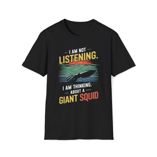 I'm Not Listening, I Am Thinking About A Giant Squid T-Shirt