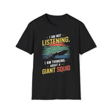 I'm Not Listening, I Am Thinking About A Giant Squid T-Shirt