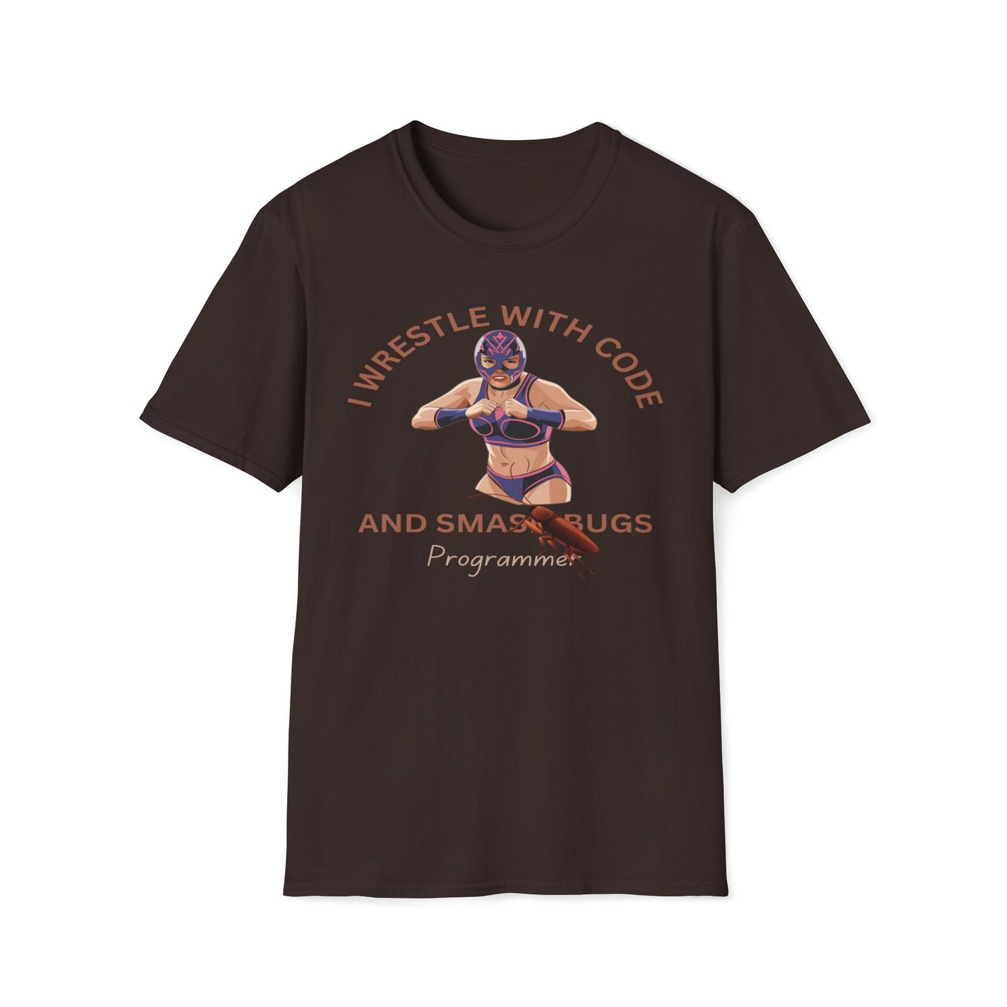 I Wrestle With Code And Smash Bugs T-Shirt