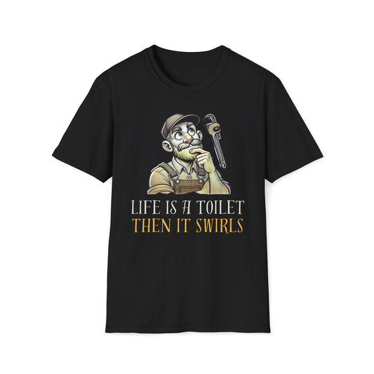 Life's A Toilet Then It Swirls T-Shirt