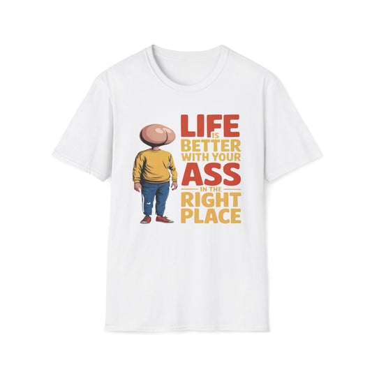 Life is Better With Your Ass In The Right Place T-Shirt