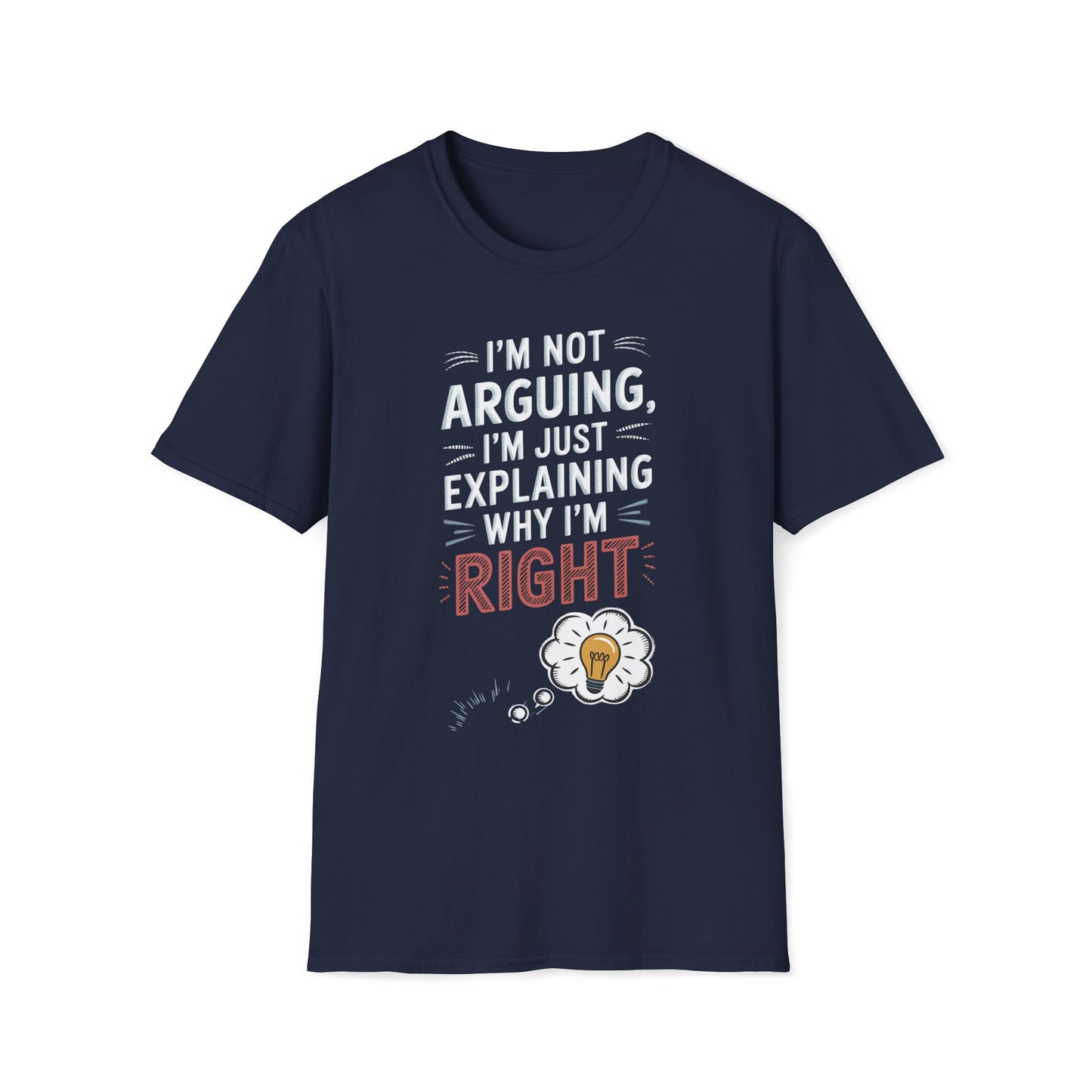 I'm Not Arguing I'm Just Explaining Why I'm Right T-Shirt