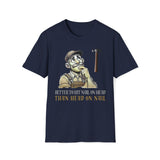 Better To Hit Nail On Head Than Head On Nail T-Shirt