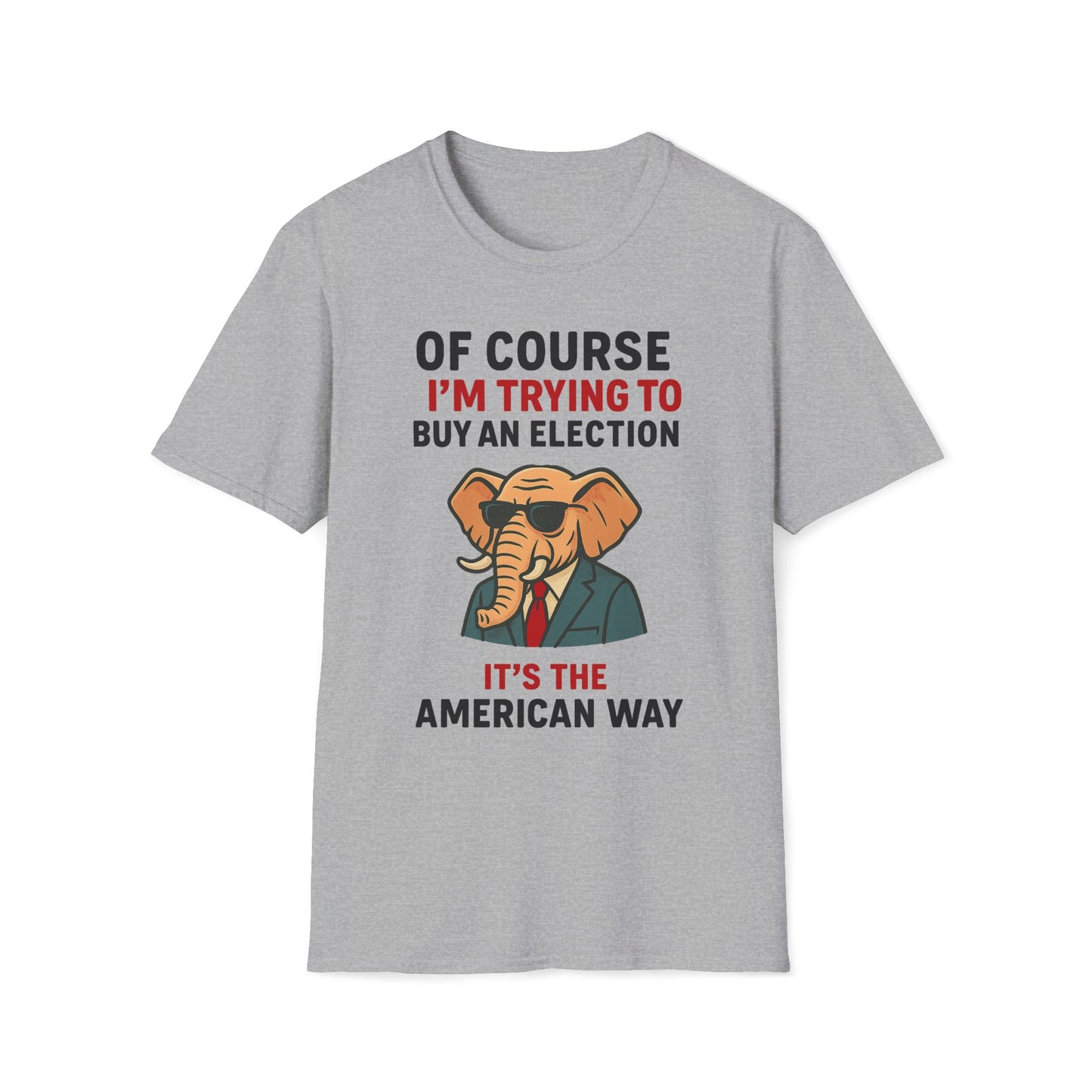 Of Course I'm Trying To Buy An Election T-Shirt