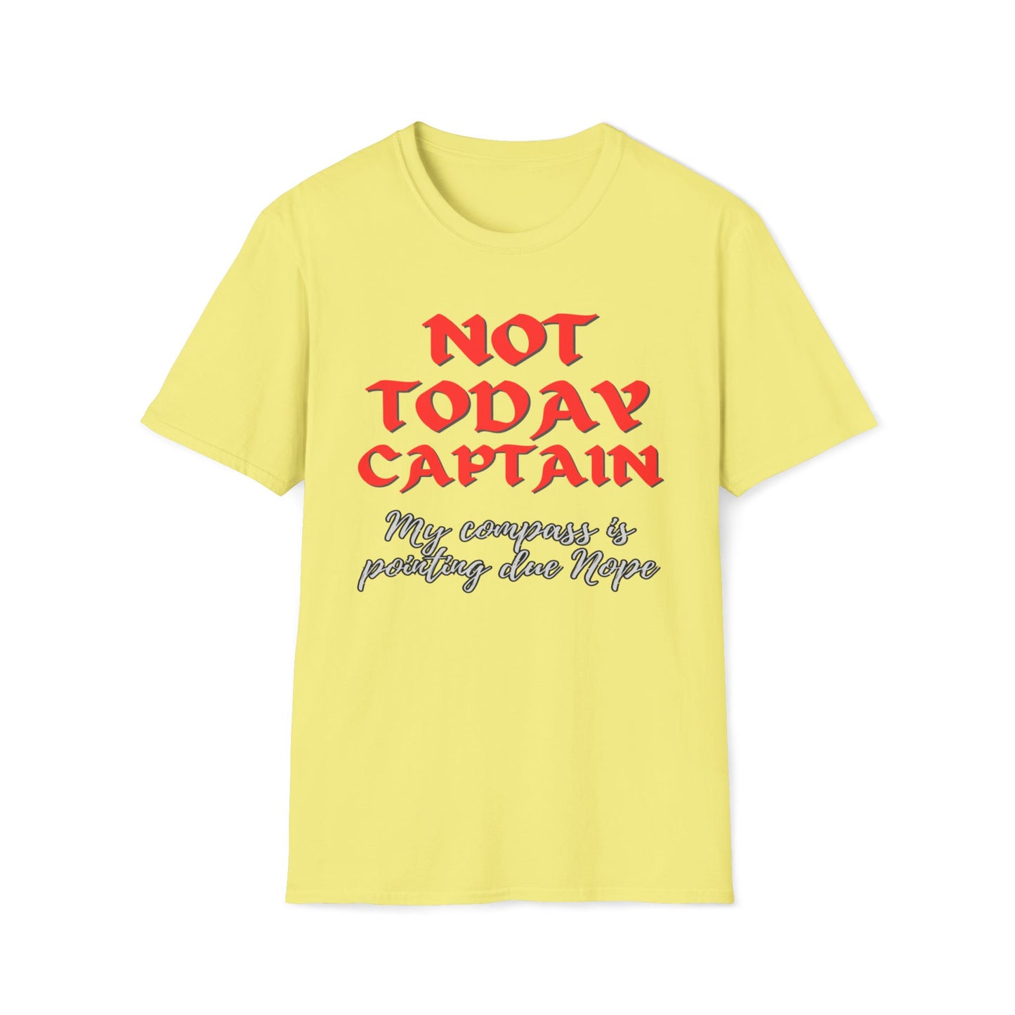 Not Today Captain, My Compass Is Pointing Due Nope T-Shirt