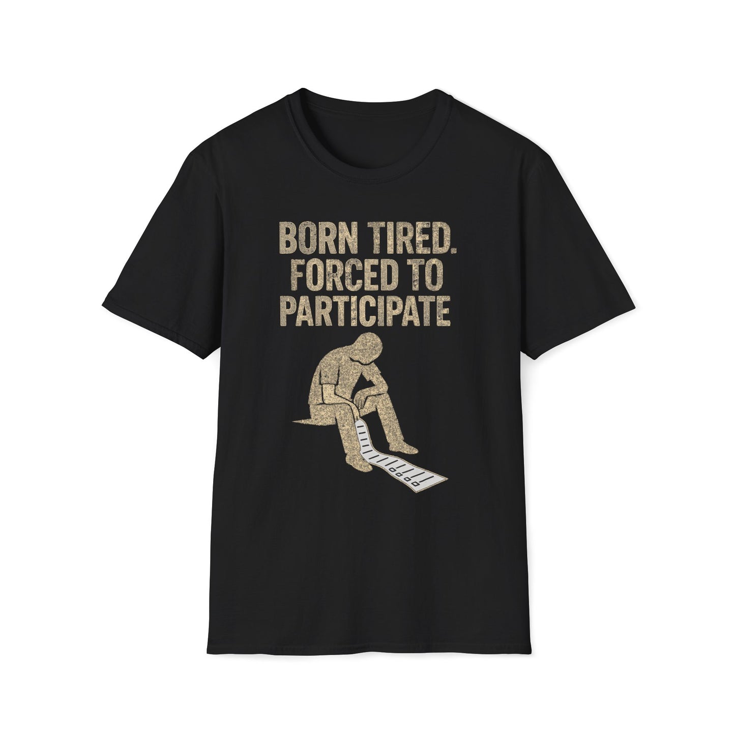 Born Tired Forced To Participate T-Shirt