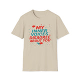 My Internal Voices Disagree About You T-Shirt