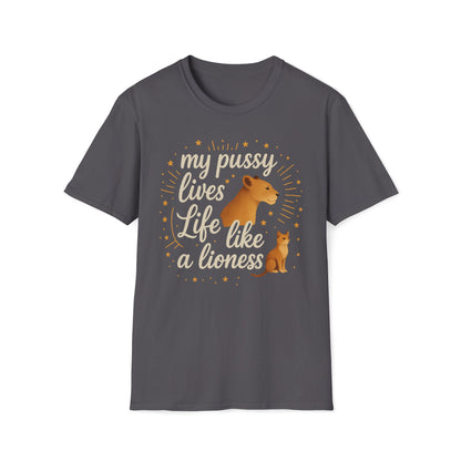 My Pussy Lives Life Like A (Tame) Lioness T-Shirt