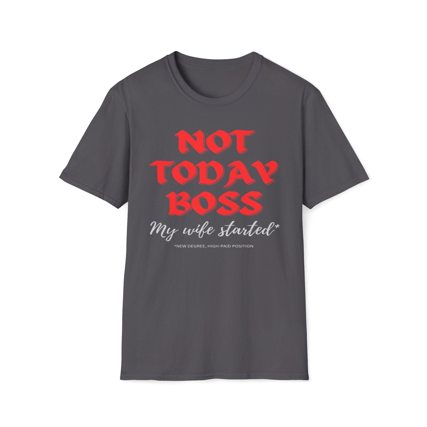 Not Today Boss, My Wife Started, New Degree High-Paid Position T-Shirt