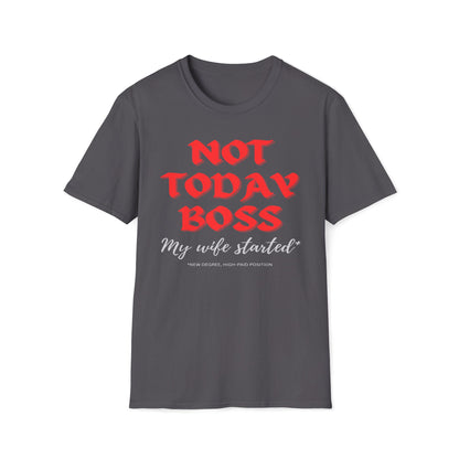 Not Today Boss, My Wife Started, New Degree High-Paid Position T-Shirt