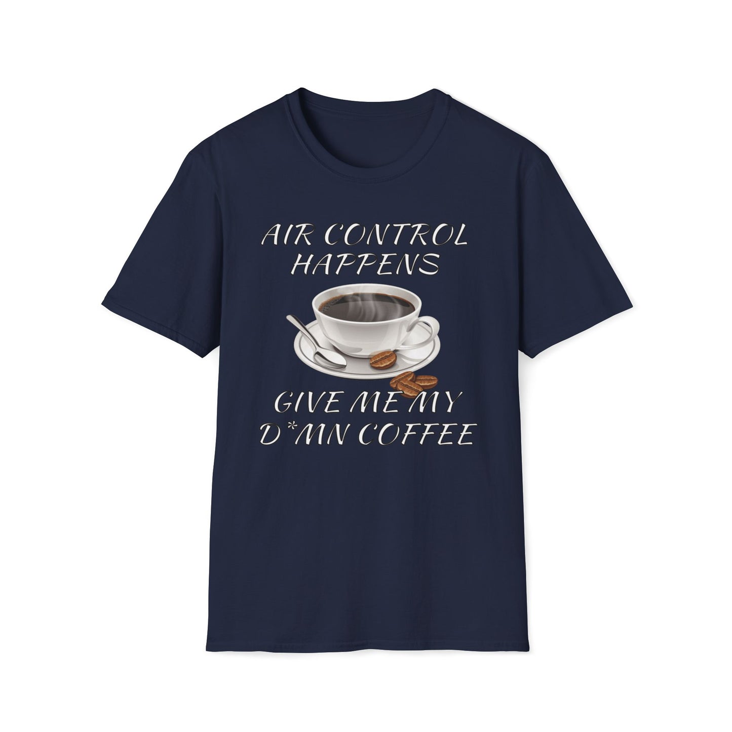 Air Control Happens, Give Me My D*mn Coffee T-Shirt