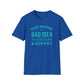That Sounds Like A Bad Idea, Do You Have The Rope & Cuffs T-Shirt