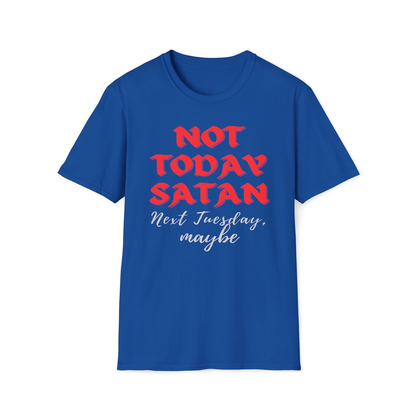 Not Today Satan - Next Tuesday, Maybe T-Shirt