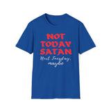 Not Today Satan - Next Tuesday, Maybe T-Shirt