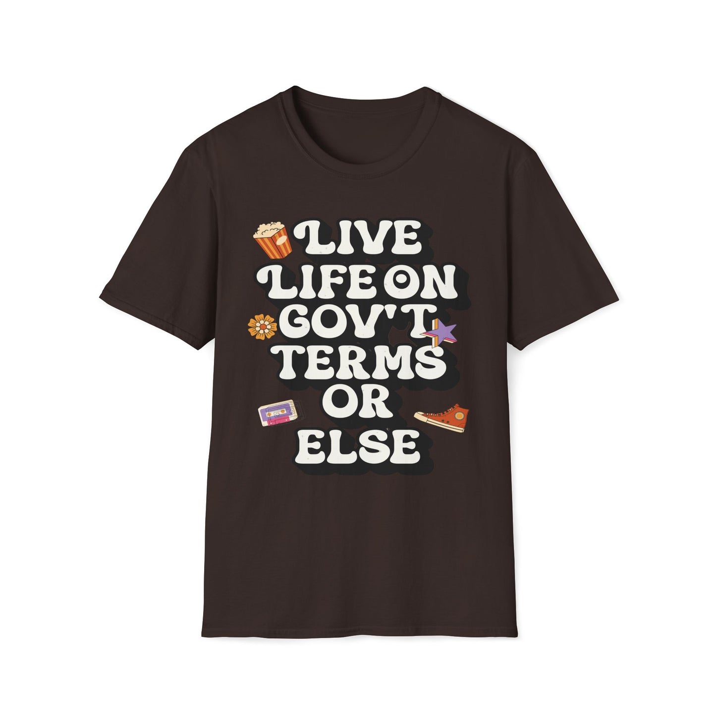 Live Life On Gov't Terms Or Else T-Shirt