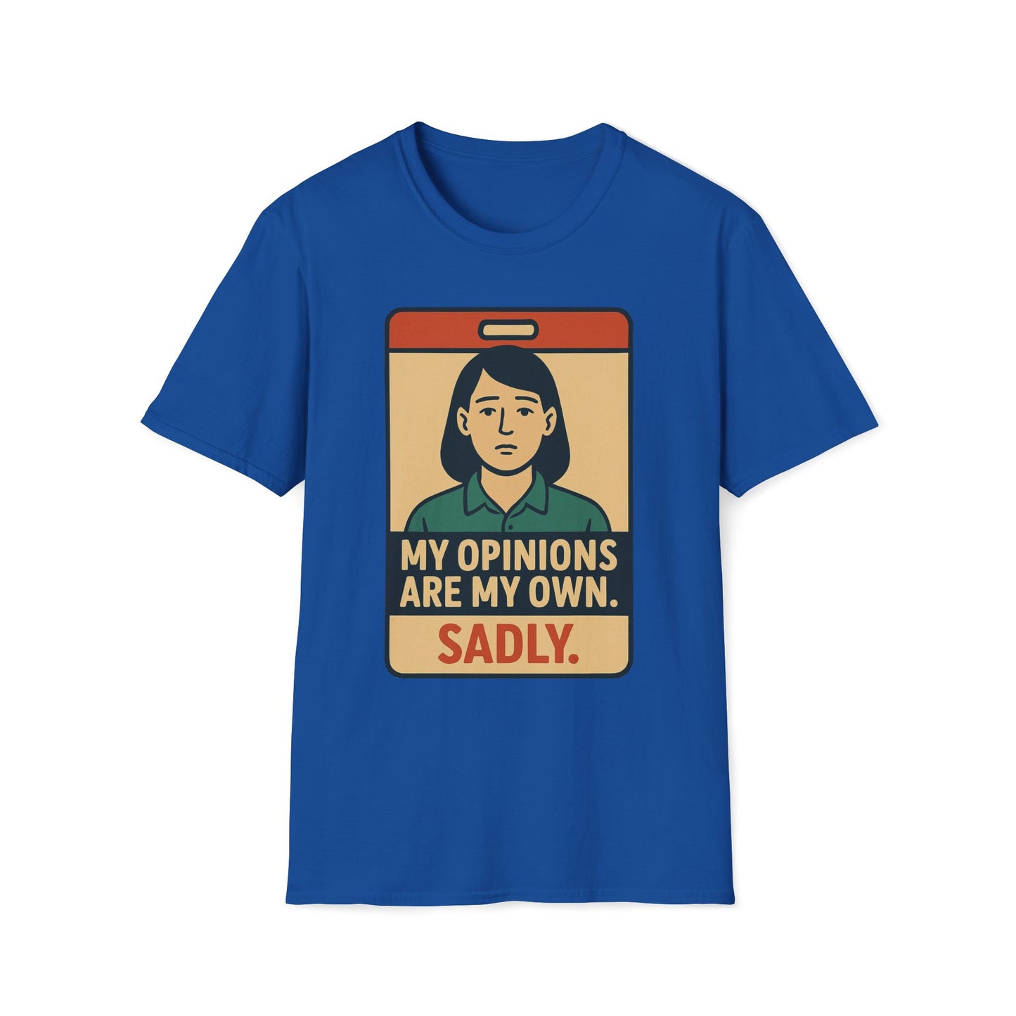 My Opinions  Are My Own, Sadly T-Shirt