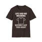 Life Had No Meaning Before This Shirt T-Shirt
