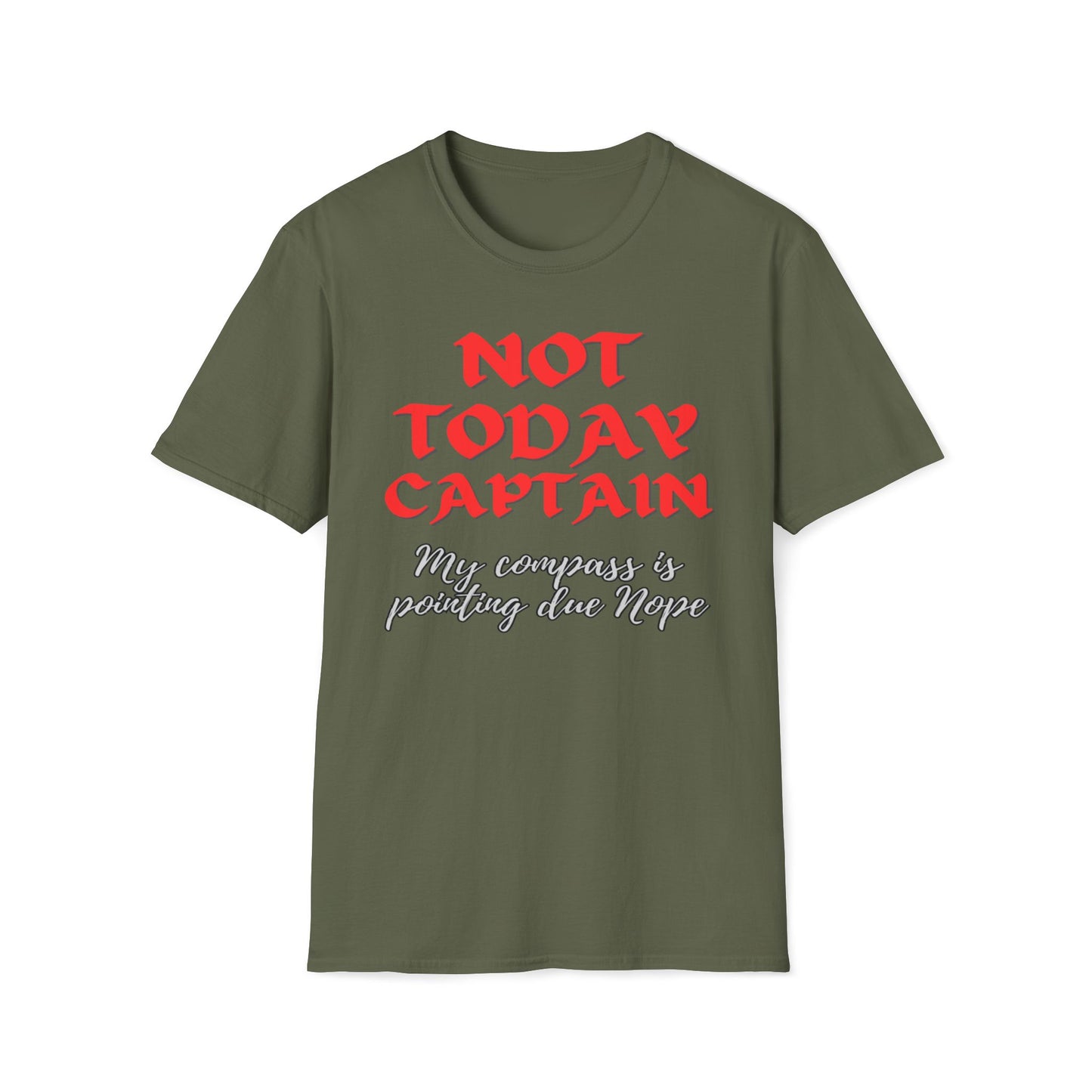 Not Today Captain, My Compass Is Pointing Due Nope T-Shirt