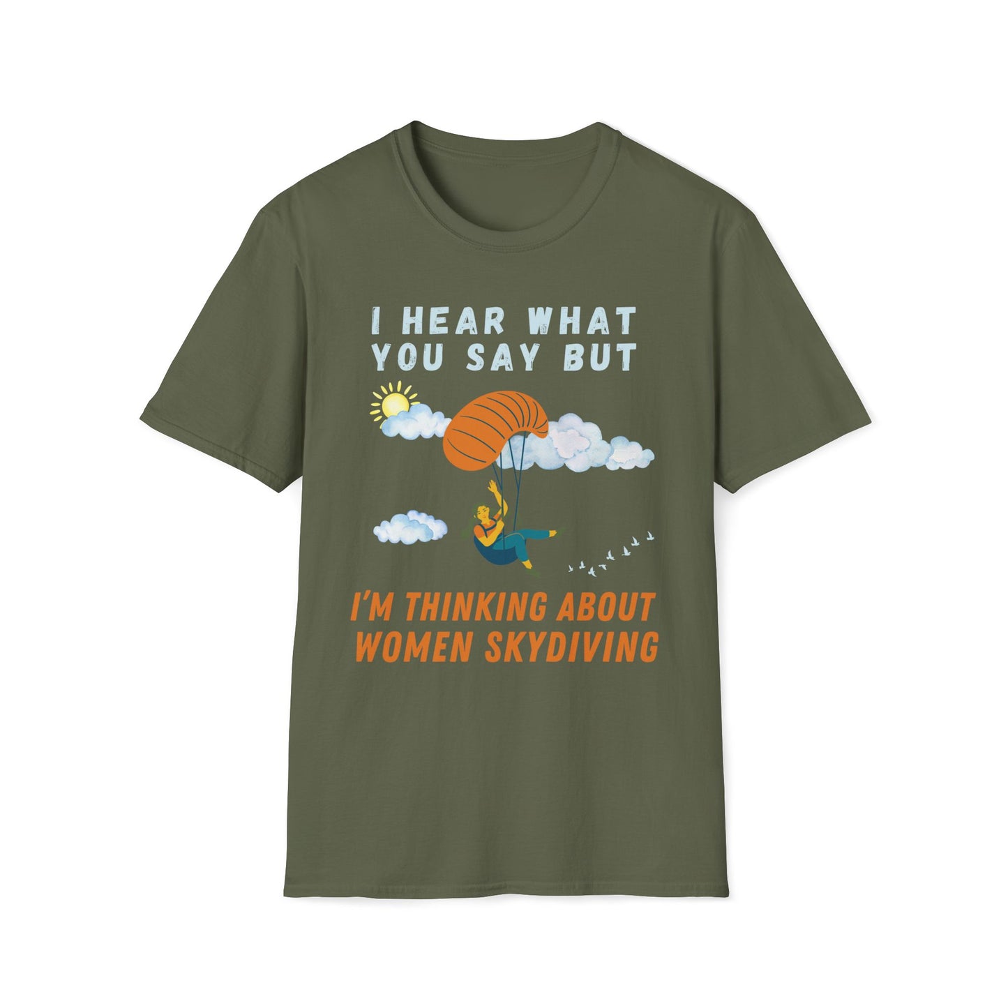 I Hear What You Say But I'm Thinking About Women Skydiving T-Shirt