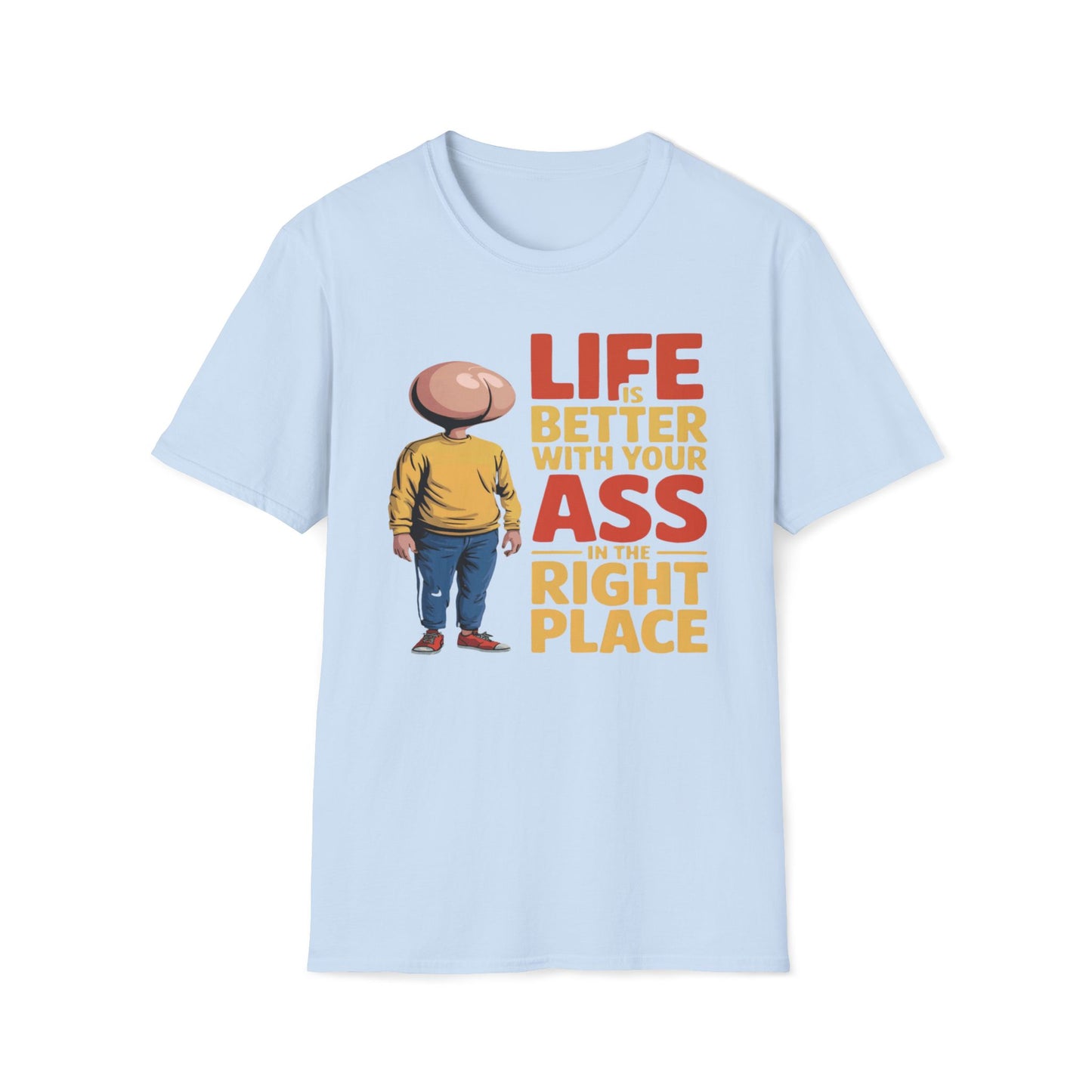 Life is Better With Your Ass In The Right Place T-Shirt