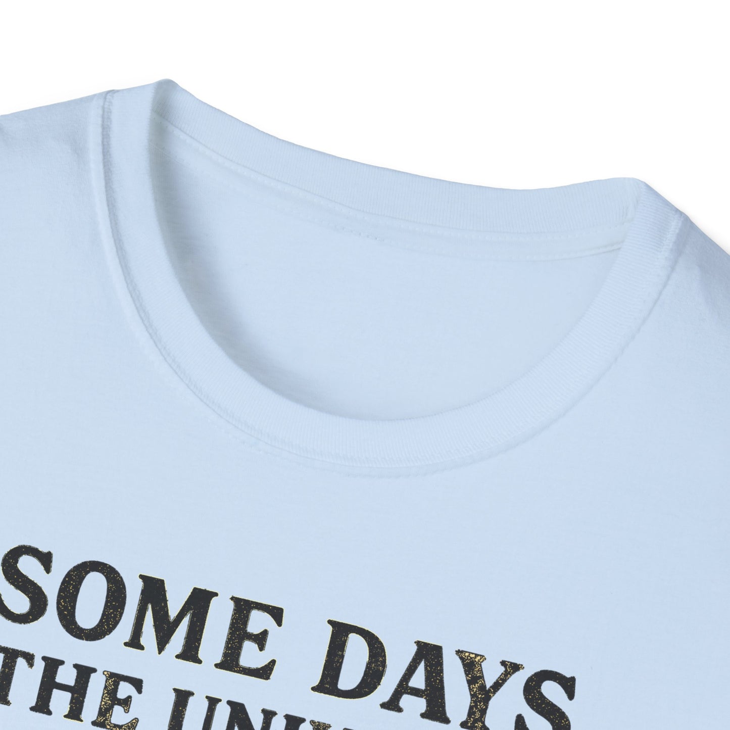 Some Days The Universe Feels Personal T-Shirt