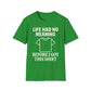 Life Had No Meaning Before This Shirt T-Shirt