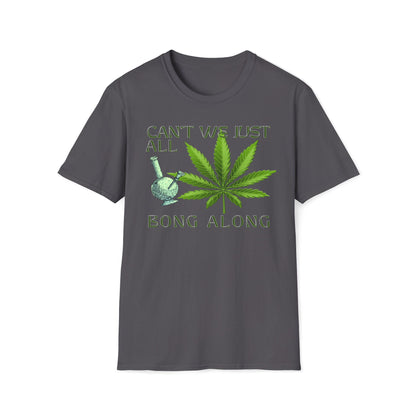 Can't We Just All Bong Along T-Shirt
